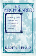 The torchbearers : women and their amateur arts associations in America, 1890-1930 /