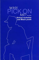 Why pick on me? : school exclusion and black youth /