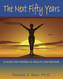 The next fifty years : a guide for women at mid-life and beyond /