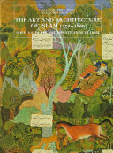 The art and architecture of Islam 1250-1800 /