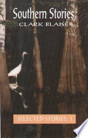 The selected stories of Clark Blaise /