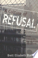 A culture of refusal : the lives and literacies of out-of-school adolescents /