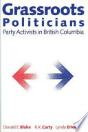Grassroots politicians : party activists in British Columbia /