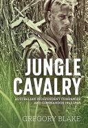 Jungle cavalry : the Australian Independent Companies and Commandos 1941-45 /