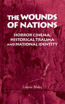The wounds of nations : horror cinema, historical trauma and national identity /