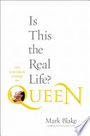 Is this the real life? : the untold story of Queen /