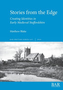 Stories from the edge : creating identities in early medieval Staffordshire /