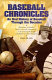 Baseball chronicles : an oral history of baseball through the decades : September 17, 1911 to October 24, 1992 /