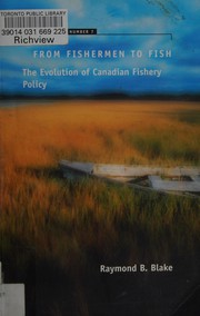 From fishermen to fish : the evolution of Canadian fishery policy /