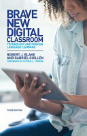 Brave new digital classroom : technology and foreign language learning /