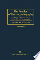 The Practice of Electrocardiography : a Problem-Solving Guide to Confident Interpretation /