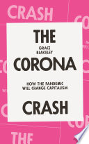 The Corona crash : how the pandemic will change capitalism  /