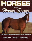 Horses and horse sense : the practical science of horse husbandry /