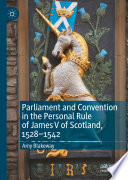 Parliament and Convention in the Personal Rule of James V of Scotland, 1528-1542 /