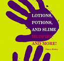 Lotions, potions, and slime : mudpies and more! /