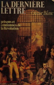 La dernière lettre : prisons et condamnés de la Révolution, 1793-1794 /