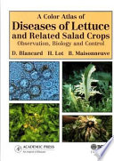 A color atlas of diseases of lettuce and related salad crops : observation, biology and control /