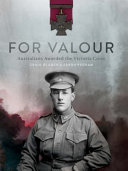 For valour : Australians awarded the Victoria Cross /