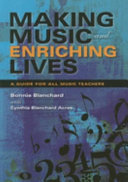 Making music and enriching lives : a guide for all music teachers /