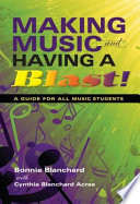 Making music and having a blast! : a guide for all music students /