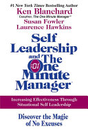 Self-leadership and the one minute manager : discover the magic of no excuses! : increasing effectiveness through situational self leadership /