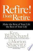 Refire! : don't retire : make the rest of your life the best of your life /