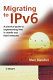 Migrating to IPv6 : a practical guide to implementing IPv6 in mobile and fixed networks /