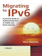 Migrating to IPv6 : a practical guide to implementing IPv6 in mobile and fixed networks /