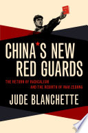 China's new Red Guards : the return of radicalism and the rebirth of Mao Zedong /