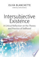 Intersubjective existence : a critical reflection on the theory and the practice of selfhood /