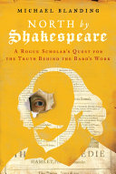 North by Shakespeare : a rogue scholar's quest for the truth behind the Bard's work /