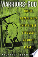 Warriors of God : inside Hezbollah's thirty-year struggle against Israel /