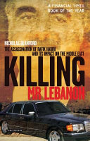 Killing Mr. Lebanon : the assassination of Rafik Hariri and its impact on the Middle East /