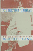 Fetal protection in the workplace : women's rights, business interests, and the unborn /