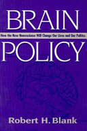 Brain policy : how the new neuroscience will change our lives and our politics /