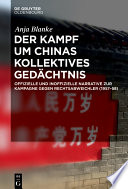 Der Kampf um Chinas kollektives Gedächtnis : Offizielle und inoffizielle Narrative zur Kampagne gegen Rechtsabweichler (1957-58) /
