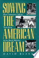 Sowing the American dream : how consumer culture took root in the rural midwest /