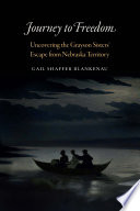 Journey to freedom : uncovering the Grayson sisters' escape from Nebraska Territory /