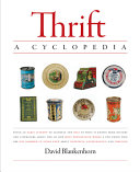 Thrift : a cyclopedia : being an early attempt to assemble the best of what is known from history and literature about one of our most provocative words for those who are not ashamed to think anew about happiness, extravagance, and thriving /