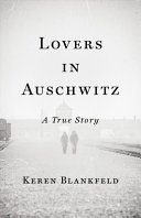 Lovers in Auschwitz : a true story /