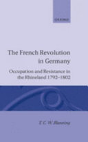 The French Revolution in Germany : occupation and resistance in the Rhineland, 1792-1802 /