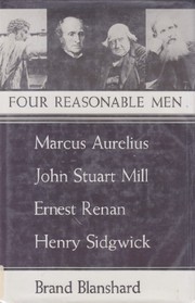 Four reasonable men : Marcus Aurelius, John Stuart Mill, Ernest Renan, Henry Sidgwick /