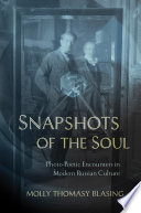 Snapshots of the soul : photo-poetic encounters in modern Russian culture /