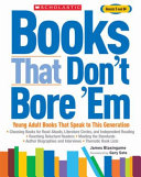 Books that don't bore 'em : young adult books that speak to this generation /