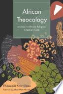 African theocology : studies in African religious creation care /