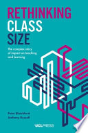 Rethinking class size : the complex story of impact on teaching and learning /