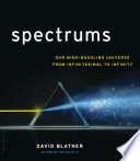 Spectrums : our mind-boggling universe from infinitesimal to infinity /