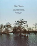 Fish town : down the road to Louisiana's vanishing fishing communities /