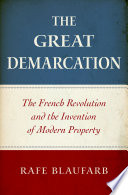 The great demarcation : the French Revolution and the invention of modern property /