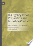 Insurgency Prewar Preparation and Intrastate Conflict  : Latin America and Beyond /